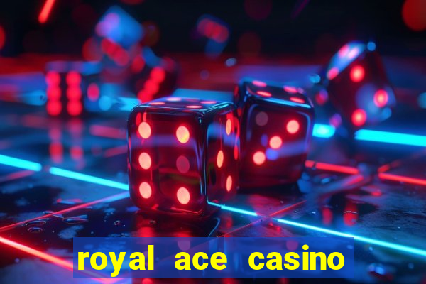 royal ace casino sign up bonus